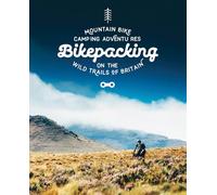 Bikepacking: Mountain Bike Camping Adventures on the Wild Trails of Britain