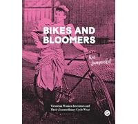 Bikes and Bloomers: Victorian Women Inventors and their Extraordinary Cycle Wear