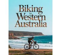 BIKING IN WESTERN AUSTRALIA: A RIDER’S JOURNEY THROUGH BEACHES, BUSHLAND, WINE REGIONS AND WILD LANDSCAPES - DESIGNED FOR AN UNFORGETTABLE WESTERN AUSTRALIAN EXPERIENCE