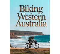 BIKING IN WESTERN AUSTRALIA: A RIDER’S JOURNEY THROUGH BEACHES, BUSHLAND, WINE REGIONS AND WILD LANDSCAPES - DESIGNED FOR AN UNFORGETTABLE WESTERN AUSTRALIAN EXPERIENCE