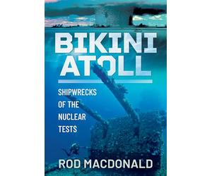 Bikini Atoll: Shipwrecks of the Nuclear Tests