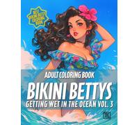 Bikini Bettys Getting Wet in the Ocean Vol. 3 - Adult Coloring Book: Beautiful busty pages of bikini clad Bettys getting splashed, Stress Relief and Novelty