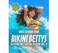 Bikini Bettys Getting Wet in the Ocean Vol. 4 - Adult Coloring Book: Beautiful busty pages of bikini clad Bettys getting splashed, Stress Relief and Novelty