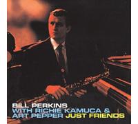 Bil Perkins With Richie Kamuca & Art Pepper : Just Friends