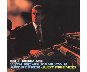 Bil Perkins With Richie Kamuca & Art Pepper : Just Friends