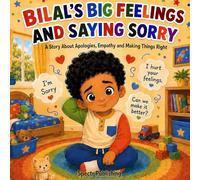 Bilal's Big Feelings and Saying Sorry: A Story About Apologies, Empathy and Making Things Right