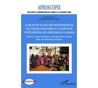 Bilan de 50 ans des indépendances politiques africaines et les défis de l'intégration des africains au Canada