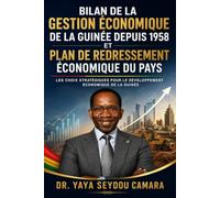 Bilan de la Gestion Économique de la Guinée depuis 1958 et Plan de Redressement du Pays