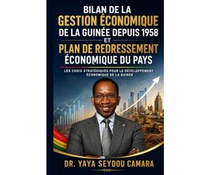 Bilan de la Gestion Économique de la Guinée depuis 1958 et Plan de Redressement du Pays
