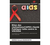 Bilan des réalisations/CAPES+/Santé Publique/ lutte contre le VIH/SIDA: Contribution to HIV/AIDS prevention, awareness and care in Burundi