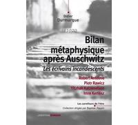Bilan Métaphysique Après Auschwitz - Les Écrivains Incandescents : Robert Antelme, Piotr Rawicz, Yitzhak Katzenelson, Imre Kertész