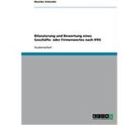 Bilanzierung und Bewertung eines Geschäfts- oder Firmenwertes nach IFRS Schneider, Mareike (Auteur)