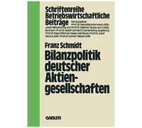 Bilanzpolitik Deutscher Aktiengesellschaften, Betriebswirtschaftliche Beitrèage Franz Schmidt (Auteur)