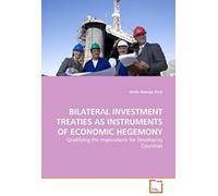 Bilateral Investment Treaties As Instruments Of Economic Hegemony: Qualifying The Implications For Developing Countries