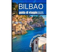 Bilbao guida di viaggio 2025: Scopri il cuore dei Paesi Baschi attraverso l'arte, la cultura e le avventure culinarie