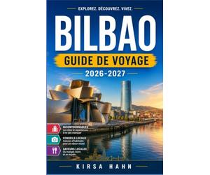 BILBAO GUIDE DE VOYAGE 2026-2027: Un itinéraire pratique à travers les marchés, les musées et les sentiers de montagne du nord de l'Espagne