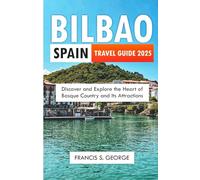 BILBAO SPAIN TRAVEL GUIDE 2025: Discover and Explore the Heart of Basque Country and Its Attractions