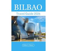 BILBAO TRAVEL GUIDE 2026: Travel guide book Northern Spain, explore top attractions, hidden gems, coastlines hiking, cuisine in basque country, san sebastian with local tips