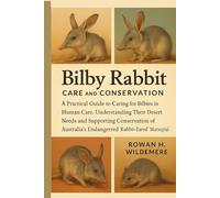 Bilby Rabbit Care and Conservation: A Practical Guide to Caring for Bilbies in Human Care, Understanding Their Desert Needs and Supporting ... Endangered “Rabbit-Eared” Marsupial