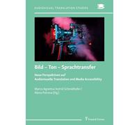 Bild - Ton - Sprachtransfer: Neue Perspektiven auf Audiovisuelle Translation und Media Accessibility