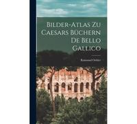 Bilder-Atlas Zu Caesars Büchern De Bello Gallico