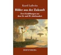 Bilder aus der Zukunft: Zwei Erzählungen aus dem 24. und 39. Jahrhundert