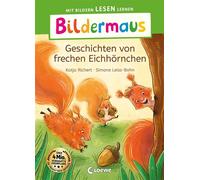 Bildermaus - Geschichten von frechen Eichhörnchen Mit Bildern lesen lernen - Ideal für die Vorschule und Leseanfänger ab 5 Jahren - Mit Leselernschrift ABeZeh - Richert Katja - Loewe Verlag - ebook (e