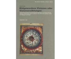 Bildgewordene Visionen Oder Visionserzaehlungen: Vergleichende Studie Ueber Die Visionsdarstellungen in Der Rupertsberger «Scivias»-Handschrift Und Im ... Operum»-Codex Der Hildegard Von Bingen
