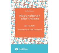 Bildung Aufklärung Selbst-Erziehung: Eine Erziehlehre - Vorwort von Dr. Erich Dauenhauer