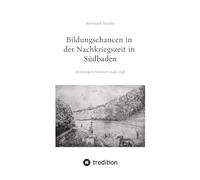 Bildungschancen in der Nachkriegszeit in Südbaden: Zeitzeugen-Notizen 1946-1958