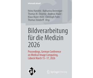 Bildverarbeitung für die Medizin 2026: Proceedings, German Conference on Medical Image Computing, Lübeck March 15 - 17, 2026