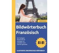 Bildwörterbuch Französisch - Der häufigste Wortschatz für Anfänger mit Vokabeln nach Themen geordnet