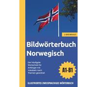 Bildwörterbuch Norwegisch - Der häufigste Wortschatz für Anfänger mit Vokabeln nach Themen geordnet