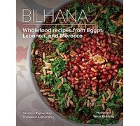 Bilhana: Wholefood Recipes from Egypt, Lebanon, and Morocco