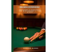 Biliardo Intermedio: Tecniche e strategie per migliorare il tuo gioco.