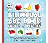 Bilingual ABC Book Fruits & Veggies: Learn Your Favorite Real-Life Fruits and Vegetables in English and Spanish!