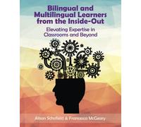Bilingual and Multilingual Learners from the Inside-Out: Elevating Expertise in Classrooms and Beyond