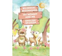 Bilingual Beginnings - My Mommy and Me. English-Spanish: Adorable Picture Book for Babies and Toddlers 1-3. A Heartwarming Tribute from Baby to Mommy: ... Makes a Great Mother’s Day Gift.