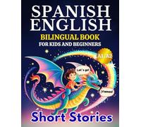 Bilingual Book for Kids: Spanish-English for Beginners: Gentle Short Stories - Step-by-Step Dual-Language Practice and a Vocabulary List - in Less than 15 Minutes a Day.