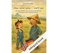 Bilingual Book: We’ll see - Man wird sehn: The Story of the Chinese Farmer - Die Geschichte vom chinesischen Bauern