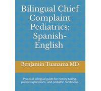 Bilingual Chief Complaint Pediatrics: Spanish-English: Practical bilingual guide for HPI, parent expressions, and pediatric conditions.