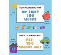 Bilingual Coloring Book to Learn English and French for Kids (My First 150 Words): Livre de coloriage bilingue pour apprendre l’anglais et le français pour les enfants (My First 150 Words)