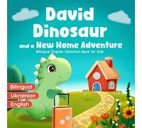 Bilingual English Ukrainian Book for Kids: David Dinosaur and a New Home Adventure: Overcoming the Fears of Moving to a New House, School or City