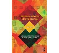 Bilingual Health Communication: Working With Interpreters In Cross-Cultural Care (Paperback) Elaine Hsieh, (Auteur)