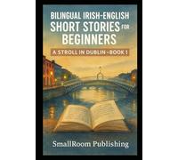 Bilingual Irish-English Short Stories for Beginners: A Stroll in Dublin - Book 1 (With Pronunciation Guide)