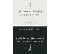 Bilingual Quotes: Bridging Worlds. Citations Bilingues : Unissant les Mondes.: English and French Wisdom - Sagesse en anglais et en français: Modern ... Book - Gift, Anniversary, Present, Birthday