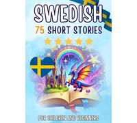 Bilingual short stories: English-Swedish: 75 Magical Stories for English speakers learning Swedish - with vocabulary exercises and simple words for beginners