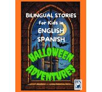 Bilingual Stories for Kids in English and Spanish, Halloween Adventures: Shorts stories in English and Spanish to read and activities to increase and improve both lenguages.