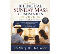 BILINGUAL SUNDAY MASS COMPANION 2026 FOR CATHOLIC FAMILIES: English-Spanish Gospel Insights, Guided Prayers,and Faith-Building Conversations for Every Holy Day