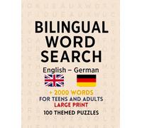 Bilingual Word Search English - German: + 2000 words; for Teens and Adults; Large Print; 100 Themed Puzzles